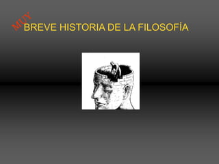 BREVE HISTORIA DE LA FILOSOFÍA
 