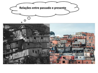 • Relações entre passado e presenteRelações entre passado e presente
 