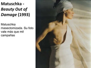 Matuschka -  Beauty Out of Damage  (1993) Matuschka masectomizada. Su foto vale más que mil campañas 