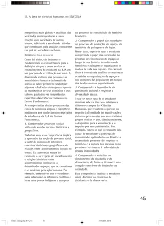 III. A área de ciências humanas no ENCCEJA




                  perspectivas mais globais e analíticas das   no processo de constituição do território
                  sociedades contemporâneas e suas             brasileiro.
                  relações com sociedades de outros            2. Compreender o papel das sociedades
                  tempos, refletindo e escolhendo atitudes     no processo de produção do espaço, do
                  que contribuam para atuações conscientes     território, da paisagem e do lugar.
                  em prol de sociedades melhores.
                                                               Nesse caso, espera-se que o estudante
                  REFERÊNCIAS PARA AVALIAÇÃO                   compreenda o papel das sociedades no
                  Como foi visto, são inúmeras e               processo de constituição do espaço ao
                  fundamentais as considerações para a         longo de sua história, transformando
                  definição do que e como avaliar os           territórios e paisagens e organizando os
                  conhecimentos do estudante da EJA em         modos de vida dos lugares. Um exemplo
                  um processo de certificação nacional. A      disso é o estudante analisar as mudanças
                  diversidade cultural das pessoas e as        ocorridas na organização de espaços e
                  modalidades formais e informais de           nos costumes das populações em função
                  acesso ao saber permitem estabelecer         dos deslocamentos populacionais.
                  algumas referências abrangentes quanto       3. Compreender a importância do
                  às expectativas de seus domínios e seus      patrimônio cultural e respeitar a
                  saberes, pautados em competências            diversidade étnica.
                  específicas das Ciências Humanas no          Trata-se nesse caso de o estudante
                  Ensino Fundamental.                          dominar saberes diversos, relativos a
                  As competências abaixo procuram dar          diferentes campos das Ciências
                  conta de domínios amplos e específicos       Humanas, que ressaltem a questão do
                  pertinentes aos conhecimentos esperados      respeito à diversidade de manifestações
                  de estudantes da EJA do Ensino               culturais pertencentes aos mais variados
                  Fundamental.                                 grupos étnicos e que, simultaneamente,
                  1. Compreender processos sociais             o despertem para a valorização e o
                  utilizando conhecimentos históricos e        respeito por seus patrimônios. Por
                  geográficos.                                 exemplo, espera-se que o estudante seja
                                                               capaz de reconhecer a presença de
                  Trabalhar com essa competência implica
                                                               comunidades quilombolas no Brasil e a
                  a apreensão da noção de processo social,
                                                               necessidade premente de respeitar o
                  a partir do domínio de diferentes
                                                               território e a cultura das mesmas como
                  conceitos históricos e geográficos e de
                                                               premissas intrínsecas à sobrevivência
                  relações entre acontecimentos sociais no
                                                               dessas comunidades.
                  tempo. Tal apreensão requer do
                  estudante a percepção de encadeamentos       4. Compreender e valorizar os
                  e relações históricas entre                  fundamentos da cidadania e da
                  acontecimentos intrínsecos a                 democracia, de forma a favorecer uma
                  determinados espaços, que se constituem      atuação consciente do indivíduo na
                  e se modelam pela ação humana. Por           sociedade.
                  exemplo, pretende-se que o estudante         Essa competência implica o estudante
                  saiba relacionar os diferentes conflitos e   saber discernir os conceitos de
                  lutas entre povos indígenas e europeus       cidadania e de democracia,




                                                                                                           45



HistÛria e Geografia 39-71.pmd    45                                                11/7/2003, 09:15
 
