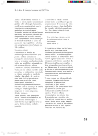 III. A área de ciências humanas no ENCCEJA




                  Assim, a área de ciências humanas, ao       O novo herói da vida é o homem
                  centrar-se em um objetivo aparentemente     comum imerso no cotidiano. É que no
                  genérico sobre a formação humanística,      pequeno mundo de todos os dias estão
                  considera que sua abrangência pode ser      também o tempo e o lugar da eficácia
                  traduzida por compreensões que              das vontades individuais, daquilo que
                  possibilitem as constituições de            faz a força da sociedade civil, dos
                  identidades maiores - de todo ser humano    movimentos sociais.
                  que carrega um legado do passado e seus
                  compromissos com o futuro. Possibilita         Nesse âmbito é que se propõe a questão
                  ainda o entendimento para a constituição       do conhecimento do senso comum na
                  de identidade individual, no vivido das        vida cotidiana.
                  pessoas em espaços públicos e privados,        (Martins, 2000, p. 57)
                  com seus grupos de convivência, em sua
                  vida cotidiana.
                                                              A citação do sociólogo José de Souza
                  FUNDAMENTOS TEÓRICOS                        Martins serve como base para a
                  Considerando os desafios da                 fundamentação teórico-metodológica da
                  sistematização de conhecimentos para        área do ensino e da aprendizagem das
                  jovens e adultos, baseados nos              ciências humanas. O conhecimento desse
                  pressupostos anteriormente elencados,       “herói”, expresso como senso comum, se
                  torna-se necessária uma fundamentação       integra ao conhecimento acumulado das
                  teórica que possibilite a articulação em    diferentes disciplinas que compõem a
                  dois níveis de diferentes saberes.          área, articulando-se por intermédio de
                  É necessário partir do conhecimento do      um diálogo capaz de reconhecer não só
                  vivido por este público específico tanto    as diferenças epistemológicas entre tais
                  para situar as problemáticas enfrentadas    formas de conhecimento, mas também a
                  na vida em sociedade, no mundo do           impossibilidade de serem entendidas
                  trabalho e das relações de convívio,        como excludentes.
                  como para efetivar aprendizagens            O senso comum tem sido considerado
                  possíveis ao se articular com o             como uma forma de conhecimento
                  conhecimento acumulado e                    impregnado de preconceitos,
                  sistematizado por métodos científicos.      conservador, e, para muitos
                  Um outro nível de articulação de saberes    especialistas, é um conhecimento falso
                  ocorre pela interdisciplinaridade,          que precisa ser vencido pelo
                  integrando os vários campos das             conhecimento científico racional e
                  ciências humanas.                           objetivo. Recentes debates
                  Temos, portanto, como pressuposto           epistemológicos, no entanto, têm
                  inicial, a necessidade de identificar, do   demonstrado que a oposição entre
                  ponto de vista epistemológico, o            ciência/senso comum deve ser abolida,
                  conhecimento desse segmento social ao       porque, dentre outras razões, mesmo a
                  qual se destina o sistema avaliativo        ciência não está isenta de preconceitos.
                  proposto.                                   As teorias racistas, de ‘raça superior’,
                                                              embasadas em princípios de




                                                                                                             53



HistÛria e Geografia 39-71.pmd    53                                                      11/7/2003, 09:15
 