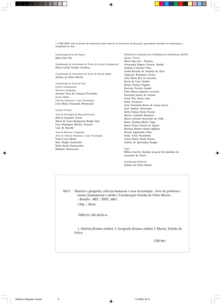 © O MEC/INEP cede os direitos de reprodução deste material às Secretarias de Educação, que poderão reproduzi-lo respeitando a
                               integridade da obra.


                               Coordenação Geral do Projeto                                       Diretoria de Avaliação para Certificação de Competências (DACC)
                               Maria Inês Fini                                                    Equipe Técnica
                                                                                                  Maria Inês Fini – Diretora
                               Coordenação de Articulação de Textos do Ensino Fundamental         Alessandra Regina Ferreira Abadio
                               Maria Cecília Guedes Condeixa                                      Andréia Correcher Pitta
                                                                                                  André Ricardo de Almeida da Silva
                               Coordenação de Articulação de Textos do Ensino Médio               Augustus Rodrigues Gomes
                               Zuleika de Felice Murrie                                           Célia Maria Rey de Carvalho
                                                                                                  David de Lima Simões
                               Coordenação de Texto de Área
                                                                                                  Denise Pereira Fraguas
                               Ensino Fundamental
                                                                                                  Dorivan Ferreira Gomes
                               História e Geografia
                                                                                                  Érika Márcia Baptista Caramori
                               Antonia Terra de Calazans Fernandes
                                                                                                  Fernanda Guirra do Amaral
                               Ensino Médio
                                                                                                  Frank Ney Souza Lima
                               Ciências Humanas e suas Tecnologias
                                                                                                  Ildete Furukawa
                               Circe Maria Fernandes Bittencourt
                                                                                                  Irene Terezinha Nunes de Souza Inacio
                                                                                                  Jane Hudson Abranches
                               Leitores Críticos
                                                                                                  Kelly Cristina Naves Paixão
                               Área de Psicologia do Desenvolvimento                              Marcio Andrade Monteiro
                               Márcia Zampieri Torres                                             Marco Antonio Raichtaler do Valle
                               Maria da Graça Bompastor Borges Dias                               Maria Cândida Muniz Trigo
                               Leny Rodrigues Martins Teixeira                                    Maria Vilma Valente de Aguiar
                               Lino de Macedo                                                     Mariana Ribeiro Bastos Migliari
                               Área de Historia e Geografia                                       Nelson Figueiredo Filho
                               Área de Ciências Humanas e suas Tecnologias                        Suely Alves Wanderley
                               Paulo Celso Miceli                                                 Teresa Maria Abath Pereira
                               Raul Borges Guimarães                                              Valéria de Sperandyo Rangel
                               Nidia Nacib Pontusschka
                               Modesto Florenzano                                                 Capa
                                                                                                  Milton José de Almeida (a partir de desenhos de
                                                                                                  Leonardo da Vinci)

                                                                                                  Coordenação Editorial
                                                                                                  Zuleika de Felice Murrie




                                       H673        História e geografia, ciências humanas e suas tecnologias : livro do professor :
                                                     ensino fundamental e médio / Coordenação Zuleika de Felice Murrie .
                                                     - Brasília : MEC : INEP, 2002.
                                                     150p. ; 28cm.


                                                     ISBN 85-296-0026-6.



                                                     1. História (Ensino médio). 2. Geografia (Ensino médio). I. Murrie, Zuleika de
                                                   Felice.

                                                                                                                               CDD 981




HistÛria e Geografia 1-8.pmd     4                                                                          11/7/2003, 09:13
 