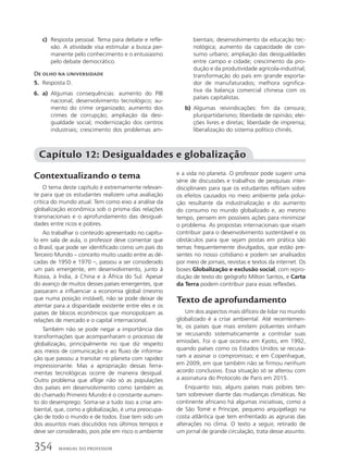 c) Resposta pessoal. Tema para debate e refle-
xão. A atividade visa estimular a busca per-
manente pelo conhecimento e o entusiasmo
pelo debate democrático.
De olho na universidade
5. Resposta D.
6. a) Algumas consequências: aumento do PIB
nacional; desenvolvimento tecnológico; au-
mento do crime organizado; aumento dos
crimes de corrupção; ampliação da desi-
gualdade social; modernização dos