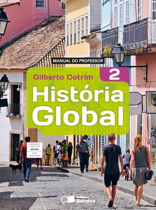 Gilberto Cotrim 2
História
Global
Global
MANUAL DO PROFESSOR
COMPONENTE
CURRICULAR
HISTîRIA
2º ANO
ENSINO MÉDIO
 