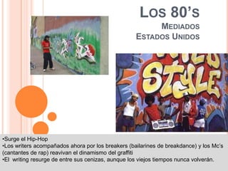  El graffiti inicia su  presencia en Europa y en los países  de América Latina.