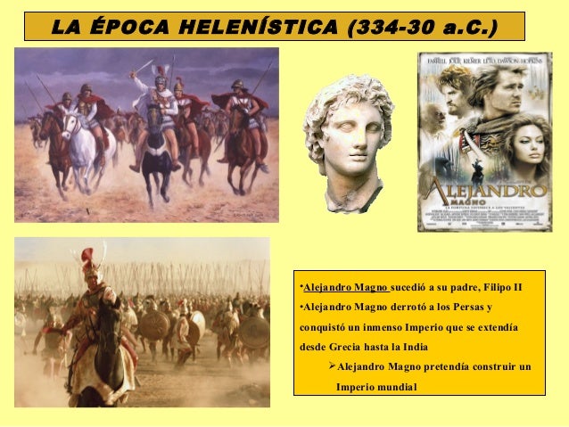 LA ÉPOCA HELENÍSTICA (334-30 a.C.)
•Alejandro Magno sucedió a su padre, Filipo II
•Alejandro Magno derrotó a los Persas y
...