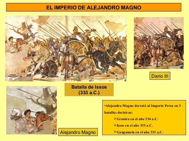 EL IMPERIO DE ALEJANDRO MAGNO
Batalla de Issos
(333 a.C.)
Alejandro Magno
Darío III
•Alejandro Magno derrotó al Imperio Pe...