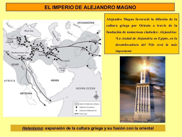 EL IMPERIO DE ALEJANDRO MAGNO
Alejandro Magno favoreció la difusión de la
cultura griega por Oriente a través de la
fundac...