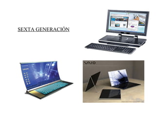 SEXTA GENERACIÓN
 