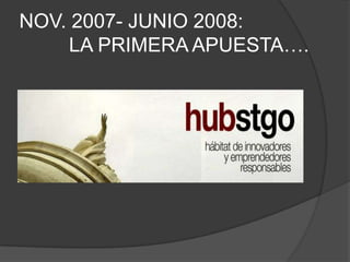 NOV. 2007- JUNIO 2008:          LA PRIMERA APUESTA…. 
