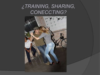 ¿TRAINING, SHARING, CONECCTING?