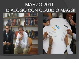 MARZO 2011:DIALOGO CON CLAUDIO MAGGI