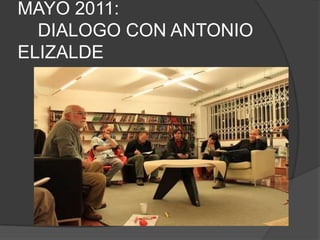MAYO 2011:     DIALOGO CON ANTONIO ELIZALDE