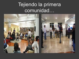 Tejiendo la primera comunidad…