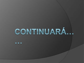 CONTINUARÁ……