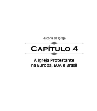 História da Igreja
A Igreja Protestante
na Europa, EUA e Brasil
 