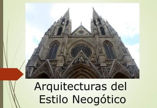 Arquitecturas del
Estilo Neogótico
 