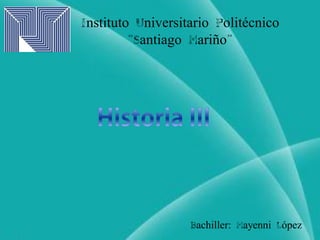 Instituto Universitario Politécnico
“Santiago Mariño”
Bachiller: Mayenni López
 
