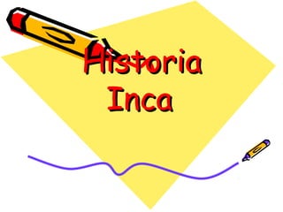 Historia
Inca

 