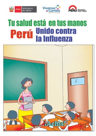 Tu salud está en tus manos 
Perú Unido contra 
la Influenza 
¡¡Acchiiss!! 
 
