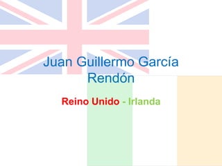 Juan Guillermo García
Rendón
Reino Unido - Irlanda
 