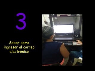 3
Saber como
ingresar al correo
electrónico
