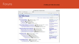 Foruns A idéia por trás da coisa 
 