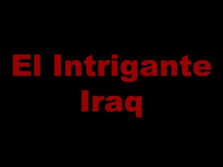 El IntriganteEl Intrigante
IraqIraq
 