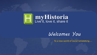 To a new world of social networking…..
Welcomes You
 