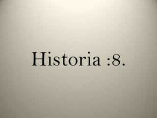 Historia :8.

 