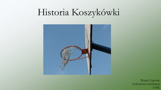 Historia Koszykówki
Wojtek Zagórski
Architektura Informacji
UMK
 