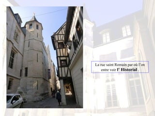 La rue saint Romain par où l’on
entre voir l’ Historial .
 