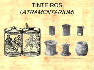 TINTEIROS
(ATRAMENTARIUM)
 