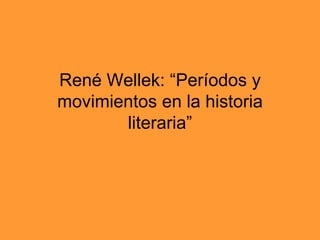 René Wellek: “Períodos y movimientos en la historia literaria” 