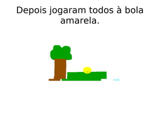 Depois jogaram todos à bola amarela. 