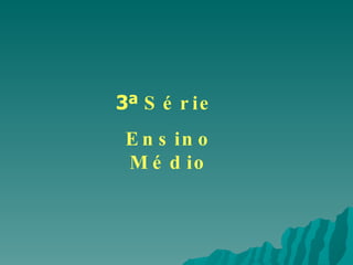 3ª  Série  Ensino Médio 