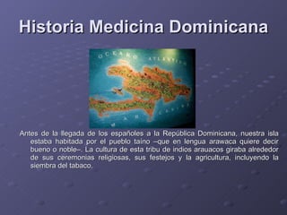 Historia Medicina Dominicana ,[object Object]