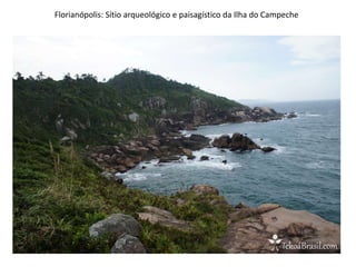 Florianópolis: Sítio arqueológico e paisagístico da Ilha do Campeche

 
