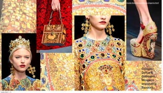 Coleção
Dolce &
Gabbana /
Mosaico
Imperatriz
Teodora
http://lumorazzi.blogspot.com.br/2013/03/moda-historia-e-evolucao-imperio.html
Tuesday, March 11, 14
 