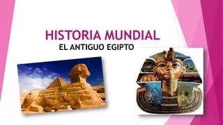 HISTORIA MUNDIAL
EL ANTIGUO EGIPTO
 