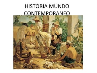 HISTORIA MUNDO
CONTEMPORANEO
 