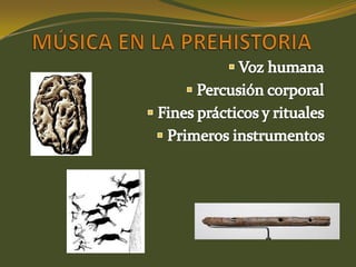 MÚSICA EN LA PREHISTORIA Voz humana