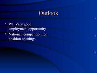 Outlook WI. Very good employment opportunity National  competition for position openings 