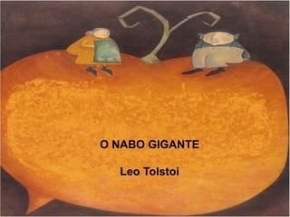 O NABO GIGANTE
Leo Tolstoi
 
