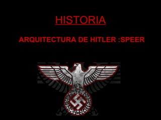 HISTORIA ARQUITECTURA DE HITLER :SPEER 