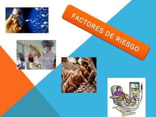 FA

CT

OR

ES

DE

RIE

SG

O

 