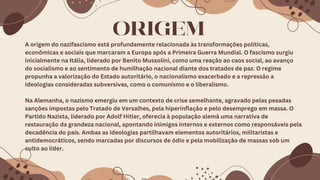 ORIGEM
A origem do nazifascismo está profundamente relacionada às transformações políticas,
econômicas e sociais que marcaram a Europa após a Primeira Guerra Mundial. O fascismo surgiu
inicialmente na Itália, liderado por Benito Mussolini, como uma reação ao caos social, ao avanço
do socialismo e ao sentimento de humilhação nacional diante dos tratados de paz. O regime
propunha a valorização do Estado autoritário, o nacionalismo exacerbado e a repressão a
ideologias consideradas subversivas, como o comunismo e o liberalismo.
Na Alemanha, o nazismo emergiu em um contexto de crise semelhante, agravado pelas pesadas
sanções impostas pelo Tratado de Versalhes, pela hiperinflação e pelo desemprego em massa. O
Partido Nazista, liderado por Adolf Hitler, oferecia à população alemã uma narrativa de
restauração da grandeza nacional, apontando inimigos internos e externos como responsáveis pela
decadência do país. Ambas as ideologias partilhavam elementos autoritários, militaristas e
antidemocráticos, sendo marcadas por discursos de ódio e pela mobilização de massas sob um
culto ao líder.
 