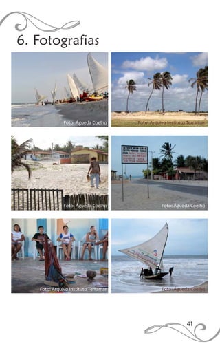 6. Fotografias
41
Foto: Águeda Coelho
Foto: Arquivo Instituto Terramar Foto: Águeda Coelho
Foto: Arquivo Instituto Terramar
Foto: Águeda Coelho
Foto: Águeda Coelho
 