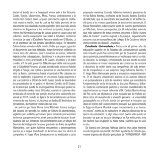 hacían el éxodo de ir a Guayaquil, vimos salir a los Ricaurte,
Cuello, García, Matamoros, Mora, Franco; uniéndosenos a la
misión Don Sabino León, a quien con mucho sigilo le confia-
mos nuestra misión, para lo cual se los había provisto de un
documento que abalizaba nuestra gestión, pero que sólo servía
mientras no lleguemos a los territorios ocupados; luego reco-
rrieron las húmedas huertas de cacao, pasar el cauce seco del
Jubones, siendo campesinos que salían a Tendales, recibieron
la noticia de que la Caballería Peruana estaba en El Guabo, ,a
en el atardecer de esa jornada decidimos seguir, no obstante
Sabino haber abandonado la misión. Había que seguir y guardar
el documento que nos delataba, luego laminaron orillando un
cauce seco del Jubones, que lo casamos en canoa, habiendo
dejado ya las cabalgaduras, decidimos ir a pie para tener más
movilidad e irnos acercando a El Guabo; el pánico y el dolor
cundía, el 1 de julio, pasamos El Guabo que había sido ocupado
por la Caballería Peruana, y luego abandonado, estos se habían
dirigido a Pasaje; esa noche la pasamos en una hacienda en el
sitio La Iberia, caminamos hasta encontrad el Río Jubones en
todo su esplendor, lo pasamos en una canoa, luego seguimos a
pie y accedimos a El Cambe de El Guabo donde se levantaban
las propiedades de mi padre; el término Cambio de El Guabo,
es lo único que queda de la antigua línea férrea que giraba ha-
cia a derecha rumbo hacia El Guabo, cuando el Jubones des-
embocaba al norte de ese pueblo; esa fue otra catástrofe pro-
vincial en 1911 cuando en época de la candelaria era un bravo
invierno de ese febrero el Jubones se desbordó llevándose los
terraplenes, durmientes y rieles de esa ruta.
Accedimos por línea férrea hacia Máchala, fuimos testigos
del saqueo de ganado, las calles de Macha-la abandonadas,
vigiladas por soldados peruanos; pero tomando precauciones
teníamos que presentarnos en el puesto donde estaban la sol-
dadesca del sur, entonces nos encontramos con un Mayor del
Servicio de Inteligencia Peruana, graduado en Italia, de apellido
Montañero, con quien tuvimos encuentros y desencuentros
que los va a seguir disfrutando en la lectura que nos ofrece el
compañero V. Hugo Mora Barrezueta en su endulzada y corta
propuesta narrativa. Cuando habíamos tenido la presencia de
mi tía Bolivia Benítez, profesora de la Escuela Isabela Católica
de Máchala, que se encontraba enclaustrada en el Teófilo Dá-
vila junto a las monjas guardianas de ese centro asistencial. El
Mayor Montañero cubre mucha parte de nuestra permanencia
en Máchala, fuimos perseguidos por él indicándoles además
que más adelante de estos eventos encontré a Doña Aurora
Alba de Larrea”; cuando regresa a Guayaquil, seguidamente
socorre a sus ex-compañeros del colegio 9 de Octubre y labora
como cronista en diario El Universeo
Estudiante Universitario.- Transcurría el primer año de
educación superior en la Facultad de Jurisprudencia cuando
este inquieto joven fue sorprendido por la ocupación peruana
de su provincia, convirtiéndose en un hecho que marco su vida,
su discurso, su prosapia, considerando que era desde los años
de secundaria el mayor exponente en concursos de oratoria
y discursos de orden entre sus compañeros de aula tenien-
do de compañeros a sus paisanos Diego Minuche Garrido, I.
V. Hugo Mora Barrezueta poeta y ensayistas respectivamen-
te. En el claustro universitario conoce a los autores clásicos
y en jurisprudencia a todo lo románico hecho que consolido la
fundamentación en la lectura de su discurso Motescui, Voltai-
re. Dada las condiciones políticas y sociales cuasiliberales de
aquel entonces su mayor referente el Dr. Carlos Alberto Arroyo
del Rio, se le cae el pedestal al ser acusado por la vindicta pú-
blica como el causante de la invasión peruana. La universidad
guayaquileña es el Fortín donde se germinan e inoculan sus
ideas en contra del “expansionismo peruano que aprovechando
la Segunda Guerra Mundial ocupo traidoramente a su herma-
no vecino”, como así lo sostuviera en algunos discursos de su
época de estudiante; si algo creo como poeta solo quedo en
borrador ya que su lectura ideológica se fue enfocando ante
los hechos que ocuparon su tierra natal, eventos que lo vivió
in-situ.
Se licencia en Ciencias Políticas con los más altos honores
siendo dirigente estudiantil y también ayudante de Cátedra pro-
mueve órganos de difusión periodista de “VANGUARDIA -POR
21
 