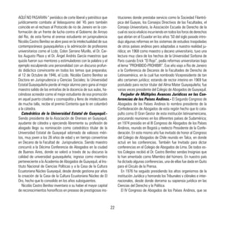 AQUÍ NO PASARAN-“ periódico de corte liberal y patriótico que
jurídicamente combate al Velasquismo del ’45 pero también
coincide en el rechazo al Protocolo de rio de Janeiro en la con-
formación de un frente de lucha contra el Gobierno de Arroyo
del Rio, de esta forma el orense estudiante en jurisprudencia
Nicolás Castro Benítez se abre paso en la intelectualidad de sus
contemporáneos guayaquileños y la admiración de profesores
universitarios como el Lcdo. Colon Serrano Murillo, el Dr. Car-
los Augusto Plaza y el Dr. Ángel Andrés García maestros que
quizás fueron sus mentores y estimuladores con la palabra y el
ejemplo esculpiendo una personalidad con un discurso profun-
do didáctico convincente en todos los temas que preparaba;
el 12 de Octubre de 1946, el Lcdo. Nicolás Castro Benítez se
Doctora en Jurisprudencia y Ciencias Sociales; la Universidad
Estatal Guayaquileña pierde al mejor alumno pero gana al mejor
maestro salido de las entrañas de la docencia de sus aulas, ha-
ciéndose acreedor como el mejor estudiante de esa promoción
en aquel puerto citadino y cosmopolita y lleno de intelectuales
de mucha talla, recibe el premio Contenta que lo en columbró
a la cátedra.
Catedrático de la Universidad Estatal de Guayaquil.-
Siendo presidente de la Asociación de Orenses en Guayaquil,
ayudante de cátedra y ejerciendo libremente su profesión de
abogado llego su nominación como catedrático titular de la
Universidad Estatal de Guayaquil adornado de valiosos méri-
tos, muy joven a los 26 años de edad y en tiempo convertirse
en Decano de la Facultad de Jurisprudencia. Siendo maestro
concurrió a la Décima Conferencia de Abogados en la ciudad
de Buenos Aires, donde se valoró a través de su discurso la
calidad de universidad guayaquileña; ingresa como miembro
perteneciente a la Academia de Abogados de Guayaquil, al Ins-
tituto Nacional de Ciencias Políticas y a la Casa de la Cultura
Ecuatoriana Núcleo Guayaquil, desde donde gestiona por años
la creación de la Casa de la Cultura Ecuatoriana Núcleo de El
Oro, hecho que lo consolido en los años subsiguientes.
Nicolás Castro Benítez inventario a su haber el mayor capital
de reconocimientos honoríficos en preseas de prestigiosas ins-
tituciones donde prestaba servicio como la Sociedad Filantró-
pica del Guayas, los Consejos Directivos de las Facultades, el
Consejo Universitario, la Asociación Escuela de Derecho de la
cual es socio vitalicio incurriendo en todos los foros de derechos
que abrían en el Ecuador en los años ’50 del siglo pasado intro-
dujo algunas reformas en los sistemas de estudios traspoladas
de otros países andinos pero adaptadas a nuestra realidad ju-
rídica; en 1968 como maestro y decano universitario, tuvo una
lectura muy clara de los hechos de la Universidad Sorbona de
Paris cuando Erick “El Rojo”, pedía reformas universitarias bajo
el lema “PROHIBIDO-PROHIBIR”. Ese año viajo a Rio de Janeiro
a la Conferencia de Decanos de la Facultades de Derecho de
Latinoamérica, en la cual fue nombrado Vicepresidente de tan
alto certamen jurídico; estando de rector interino en 1969 fue
postulado para rector titular del Alma Mater Guayaquileña; fue
varias veces presidente del Colegio de Abogados de Guayaquil.
Forjador de Múltiples Avances Jurídicos en las Con-
ferencias de los Países Andinos.- El Segundo Congreso de
Abogados de los Países Andinos lo nombra presidente de la
Confederación de Abogados de esta región hecho que lo cata-
pulto como El Gran Gestor de esta institución latinoamericana,
procurando reuniones en los diferentes países de Sudamérica;
en 1974 presidio en el III Congreso de Abogados de los Países
Andinos, reunido en Bogotá y reelecto Presidente de la Confe-
deración. En este mismo año fue invitado de honor al Congreso
del Colegio de Abogados de Chile reunido en Talca, en donde
actuó en las conferencias. También fue Invitado para dictar
conferencias en el Colegio de Abogados de Lima. De todos es-
tos Colegios recibió el Dr. Castro Benítez sendas Insignias que
lo han ameritado como Miembro del húmero. En nuestro país
ha dictado algunas conferencias, una de ellas fue dada en Quito
para el Círculo de la Prensa.
En 1976 ha seguido presidiendo los altos organismos de la
institución Jurídica y honrando los Tribunales v clónales e inter-
nacionales, desde donde derrama su sapiensia jurídica en las
Ciencias del Derecho y la Política.
El IV Congreso de Abogados de los Países Andinos, que se
22
 